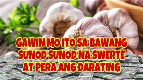 Gawin Mo Ito Sa Bawang Sunod Sunod Na Swerte At Pera Ang Darating Sayo