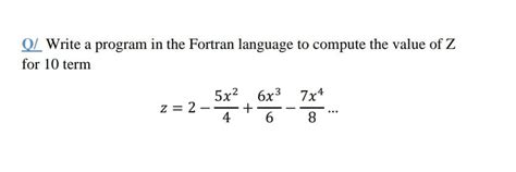 Solved Q Write A Program In The Fortran Language To Compute Chegg