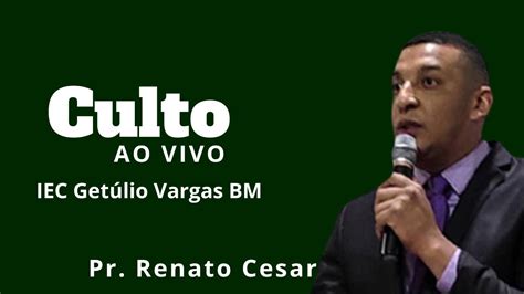 AO VIVO CULTO JOVEM Pr RENATO CESAR IEC Getúlio Vargas BM 23 07