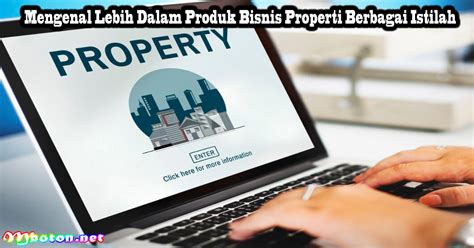 Mengenal Lebih Dalam Produk Bisnis Properti Berbagai Istilah Mboton