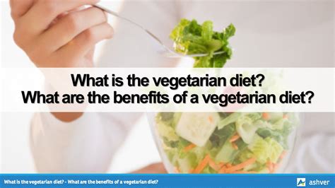 What Is The Vegetarian Diet What Are The Benefits Of A Vegetarian