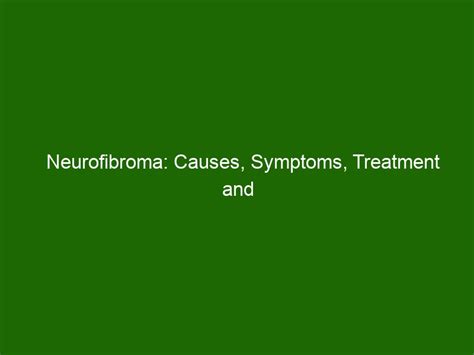 Neurofibroma: Causes, Symptoms, Treatment and Prevention - Health And Beauty