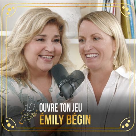 63 Émily Bégin Ouvre ton jeu avec Marie Claude Barrette Ouvre ton