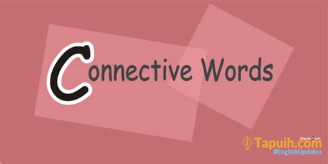 kumpulan connective words lengkap beserta contoh paja tapuih
