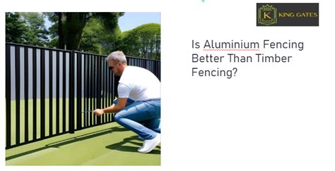 Is Aluminium Fencing Better Than Timber Fencing King Gates