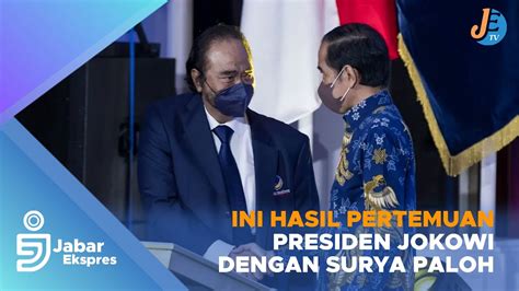 Ini Hasil Pertemuan Presiden Jokowi Dengan Surya Paloh YouTube