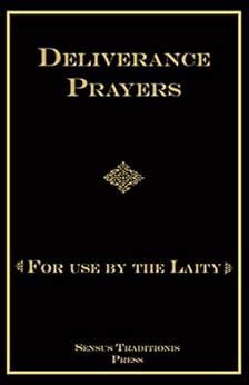 Deliverance Prayers: For Use by the Laity - Kindle edition by Ripperger ...