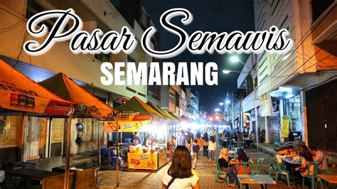 Pasar Semawis Semarang Kuliner Malam Di Pasar Semawis Semarang