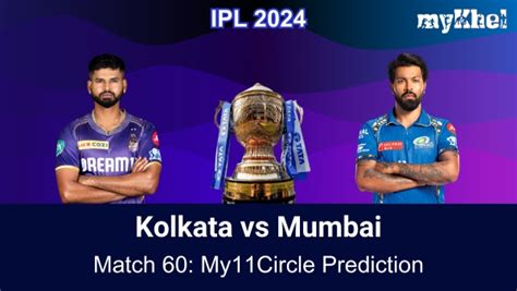 Kkr Vs Mi My11circle Prediction Ipl 2024 Match 60 Kol Vs Mum Fantasy