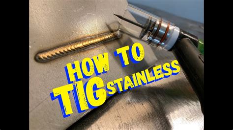 Tig Welding Stainless Steel How To Tig Weld Stainless Steel For Beginners Youtube