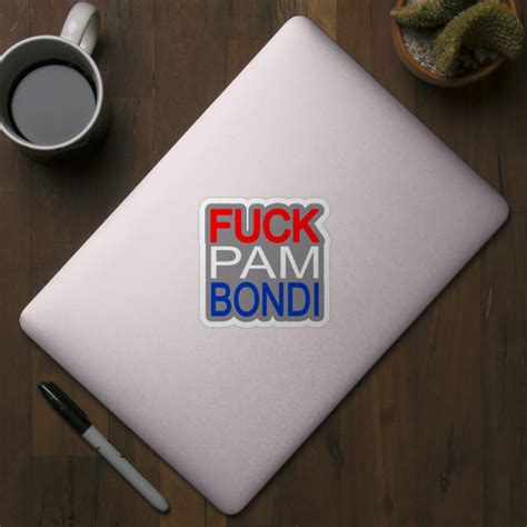 Fuck Pam Bondi Patriotic Back Fuck Pam Bondi Sticker TeePublic
