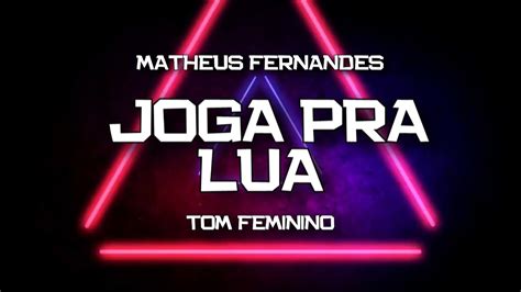 PLAYBACK JOGA PRA LUA TOM FEMININO VERSÃO MATHEUS FERNANDES