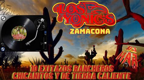 Los Yonic S Y Zamacona 10 Exitazos Rancheros Chicanitos Y De Tierra Caliente Lo Mejor De Lo