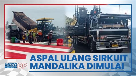 Update Sirkuit Mandalika Pengaspalan Ulang Sudah Dimulai Youtube