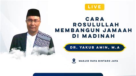 Live Cara Rosulullah Membangun Jamaah Di Madinah Dr Yakub Amin M