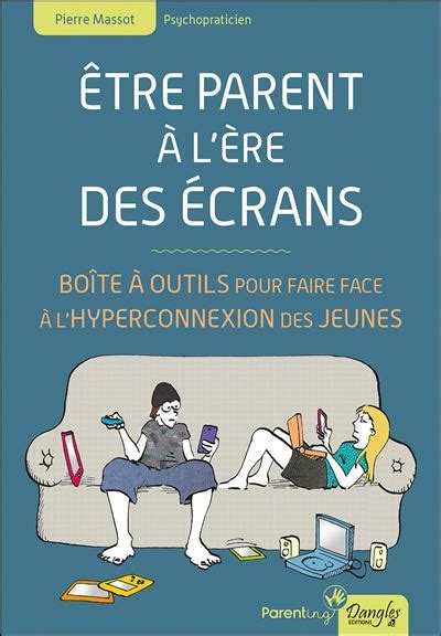 Etre parent à l ère des écrans Boîte à outils pour faire face à l