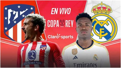 Atl Tico De Madrid Vs Real Madrid En Vivo Copa Del Rey