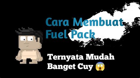 Cara Membuat Fuel Pack Di Growtopia Mudah Gile Growtopia Indonesia