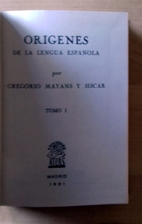 Origenes De La Lengua Espa Ola Tomos En Volumen By Gregorio Mayans