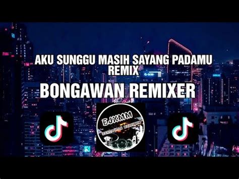 Aku Sungguh Masih Sayang Padamu Ejxmm Remix YouTube