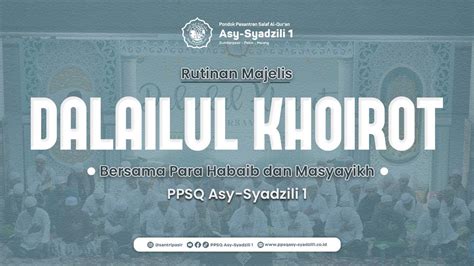 Rutinan Sholawat Dala Ilul Khoirot Dauroh Ilmiyah Ppsq Asy Syadzili