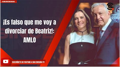 Es Falso Que Me Voy A Divorciar De Beatriz Amlo Youtube