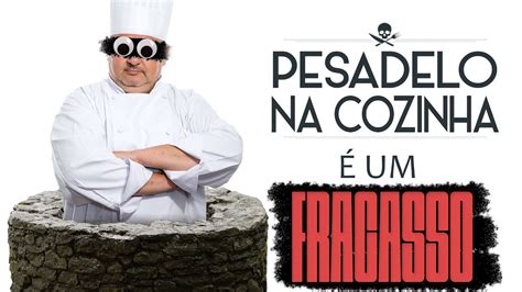 Por que Pesadelo na Cozinha É Um Fracasso YouTube