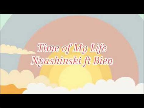 Time Of My Life Nyashinski Ft Bien Lyrics Youtube