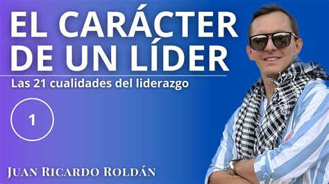 El Car Cter De Un L Der Juan Ricardo Rold N Las Cualidades Del