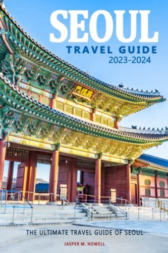 Seoul Travel Guide 2023 2024 The Ultimate Travel Guide Of Seoul