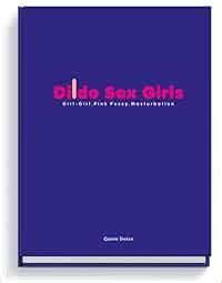 Dildo Sex Girls Girl Girl Pink Pussy Masturbation Dolan Quinn Amazon de Bücher
