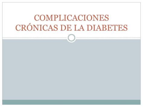 Complicaciones Cronicas De La Diabetes Mellitus Pptx