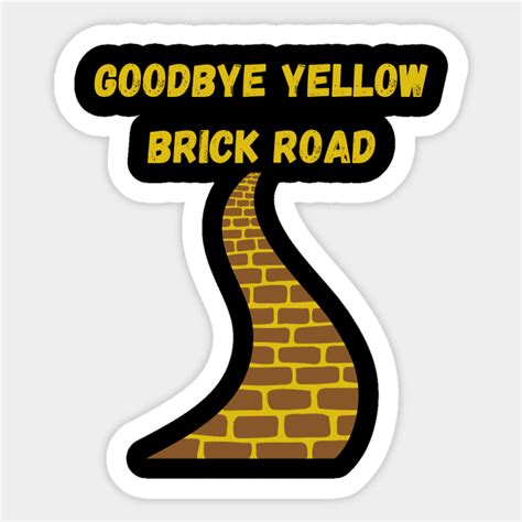 Goodbye Yellow Brick Road Yellow Brick Road Sticker Teepublic