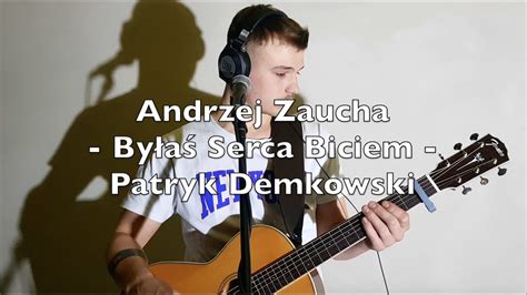 Patryk Demkowski Byłaś Serca Biciem Andrzej Zaucha YouTube