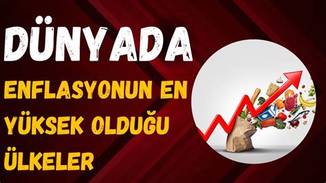 Dünyada Enflasyonun En Yüksek Olduğu Ülkeler Countries By Highest