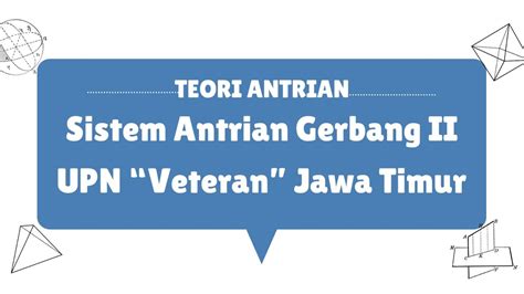 Teori Antrian Sistem Antrian Gerbang Ii Upn Veteran Jatim Kelas B