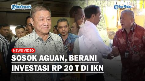 Sosok Sugianto Kusuma Konglomerat Investasi Rp 20 T Di IKN Jokowi