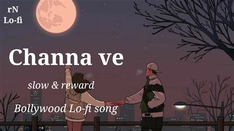 Channa Ve Slow Reward Bollywood Lo Fi Song Lofi Songs New Lofi