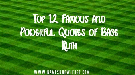 Top 12 Famous And Powerful Quotes Of Babe Ruth Names Knowledge