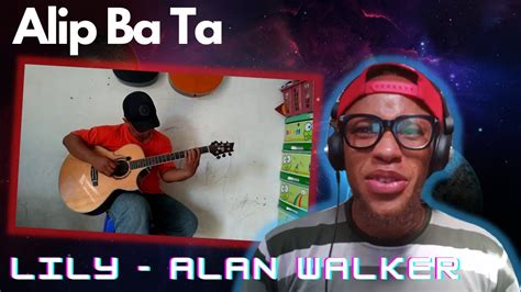 Reaction To Alip Ba Ta Lily Alan Walker Fingerstyle Cover YouTube