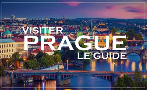 Visiter Prague Le Guide Complet Pour Un S Jour Inoubliable