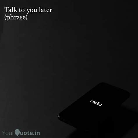 Talk To You Later Phrase Quotes Writings By YourQuote Baba