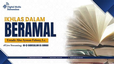 Ikhlas Dalam Beramal Ustadz Abu Ayman Fahmy Lc Youtube