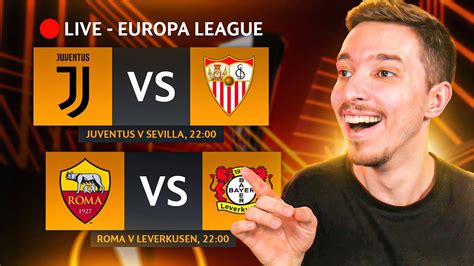 Reactionez Live La Juventus Vs Sevilla Si As Roma Vs Bayer Leverkusen