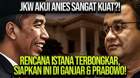 Jkw Akui Anies Sangat Kuat Rencana Istana Terbongkar Siapkan Ini Di