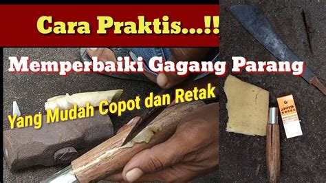 Cara Praktis Memperbaiki Gagang Parang Yang Mudah Copot Retak YouTube