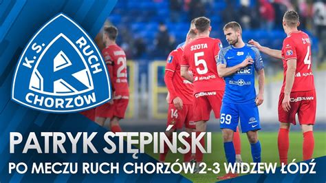 Patryk St Pi Ski Po Meczu Ruch Chorz W Widzew D