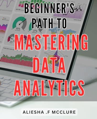 Beginners Path To Mastering Data Analytics Unlock The Secrets Of Data