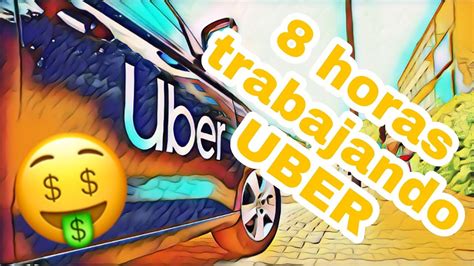 8 HORAS Trabajando En UBER YouTube