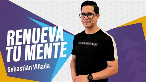 Renueva tu mente Sebastián Villada YouTube